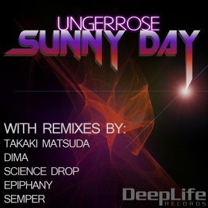 UngerRose Sunny Day Remix EP on Deep Life Records UngerRose Sunny Day Remix EP on Deep Life Records